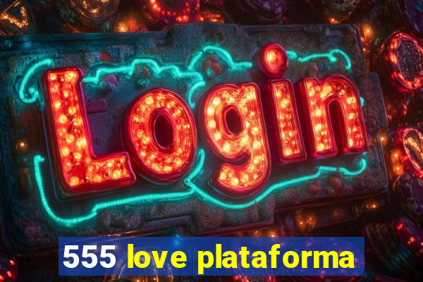 555 love plataforma